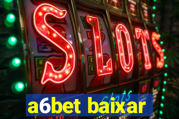 a6bet baixar